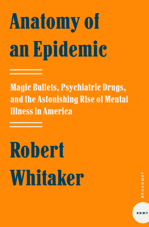 Book Anatomy of an Epidemic: Magic Bullets, Psychiatric Drugs, and the Astonishing Rise of Mental Illness in America free