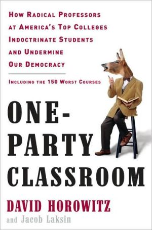 Book One-Party Classroom: How Radical Professors at America's Top Colleges Indoctrinate Students and Undermine Our Democracy free