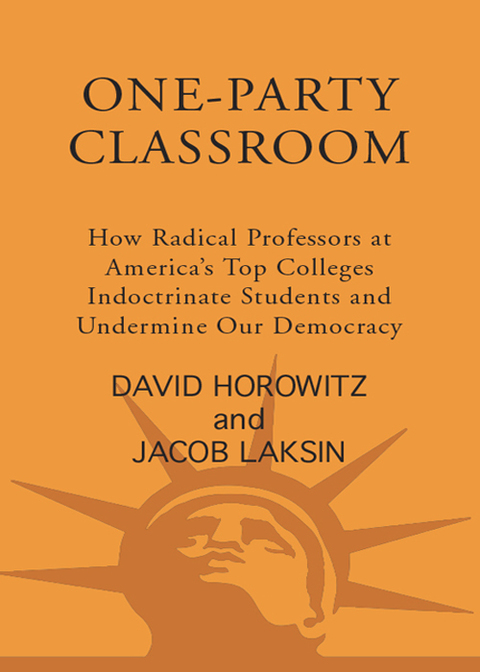 Book One-Party Classroom: How Radical Professors at America's Top Colleges Indoctrinate Students and Undermine Our Democracy free