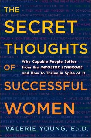 Book The Secret Thoughts of Successful Women: Why Capable People Suffer from the Impostor Syndrome and How to Thrive in Spite of It free