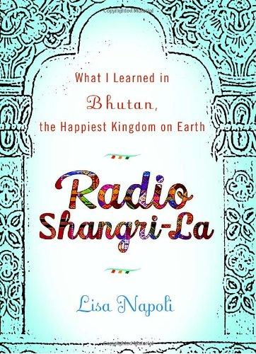 Book Radio Shangri-la: What I Learned in Bhutan, the Happiest Kingdom on Earth free