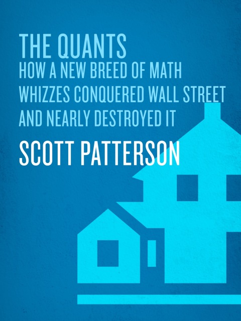 Book The Quants: How a New Breed of Math Whizzes Conquered Wall Street and Nearly Destroyed It free