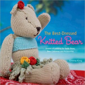 Book The Best-Dressed Knitted Bear: Dozens of Patterns for Teddy Bears, Bear Costumes, and Accessories free