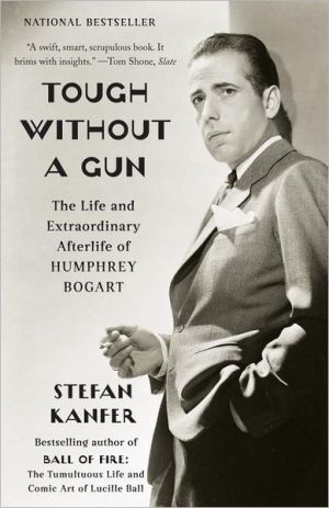 Book Tough Without a Gun: The Life and Extraordinary Afterlife of Humphrey Bogart free