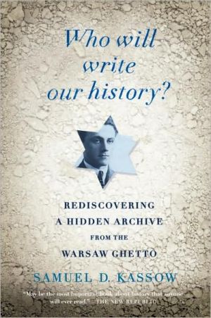 Book Who Will Write Our History?: Rediscovering a Hidden Archive from the Warsaw Ghetto free