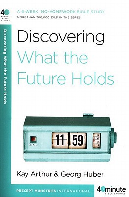 Book Discovering What the Future Holds: A 6-Week, No-Homework Bible Study (40-Minute Bible Studies) free