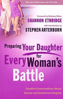 Book Preparing Your Daughter for Every Woman's Battle: Creative Conversations About Sexual and Emotional Integrity (The Every Man Series) free