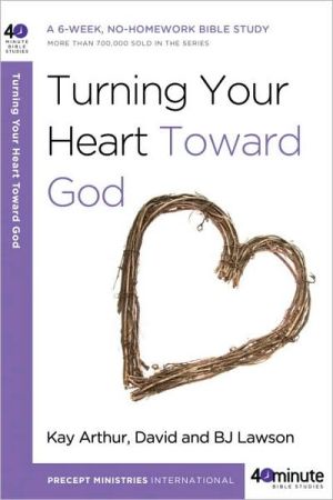 Book Turning Your Heart Toward God: A 6-week, No-Homework Bible Study (40-Minute Bible Studies) free