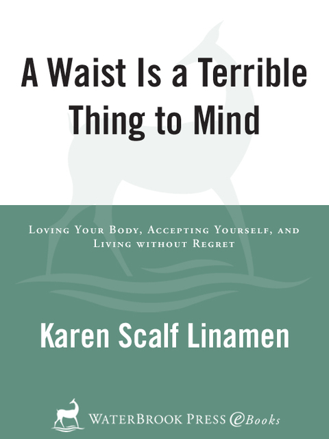 Book A Waist Is a Terrible Thing to Mind: Loving Your Body, Accepting Yourself, and Living Without Regret free