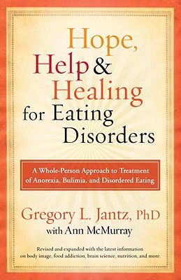 Book Hope, Help, and Healing for Eating Disorders: A Whole-Person Approach to Treatment of Anorexia, Bulimia, and Disordered Eating free