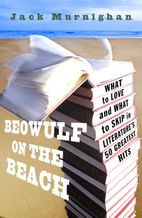 Book Beowulf on the Beach: What to Love and What to Skip in Literature's 50 Greatest Hits free