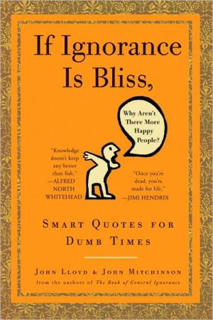 Book If Ignorance Is Bliss, Why Aren't There More Happy People?: Smart Quotes for Dumb Times free