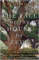 Book The Fall of the House of Zeus: The Rise and Ruin of America's Most Powerful Trial Lawyer free