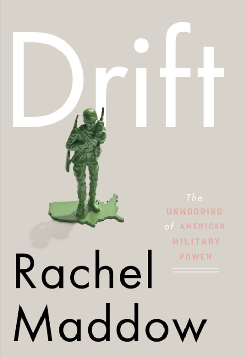Book Drift: The Unmooring of American Military Power [Hardcover] [2012] First Edition Ed. Rachel Maddow free