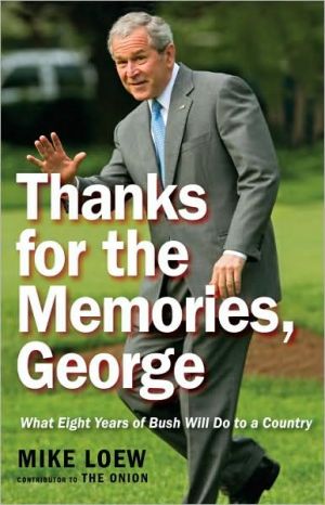 Book Thanks for the Memories, George: What Eight Years of Bush Will Do to a Country free