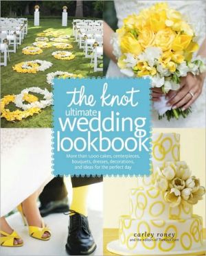 Book The Knot Ultimate Wedding Lookbook: More Than 1,000 Cakes, Centerpieces, Bouquets, Dresses, Decorations, and Ideas for the Perfect Day free