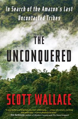 Book The Unconquered: In Search of the Amazon's Last Uncontacted Tribes free