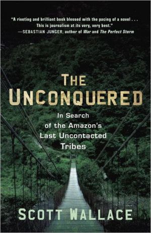 Book The Unconquered: In Search of the Amazon's Last Uncontacted Tribes free
