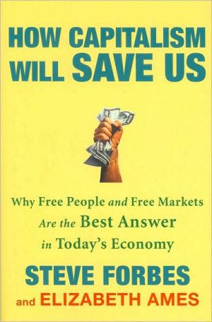 Book How Capitalism Will Save Us: Why Free People and Free Markets Are the Best Answer in Today's Economy free