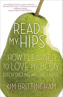 Book Read My Hips: How I Learned to Love My Body, Ditch Dieting, and Live Large free