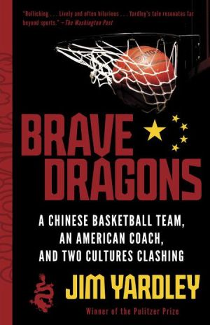 Book Brave Dragons: A Chinese Basketball Team, an American Coach, and Two Cultures Clashing free
