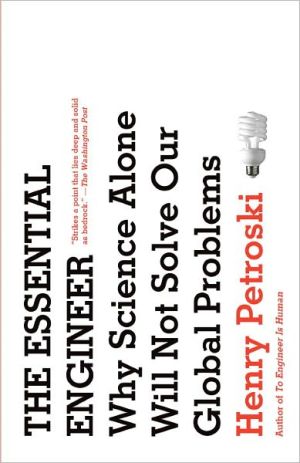 Book The Essential Engineer: Why Science Alone Will Not Solve Our Global Problems free