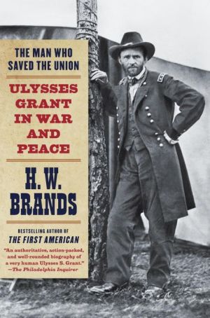 Book The Man Who Saved the Union: Ulysses Grant in War and Peace free