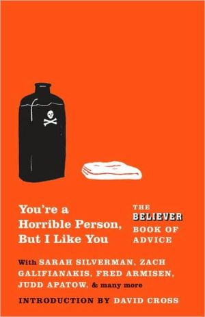 Book You're a Horrible Person, But I Like You: The Believer Book of Advice free Book You're a Horrible Person, But I Like You: The Believer Book of Advice free