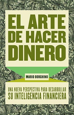 Book El arte de hacer dinero: Una nueva perpectiva para desarrollar su inteligencia financiera (Spanish Edition) free