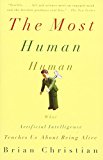 Book The Most Human Human: What Artificial Intelligence Teaches Us About Being Alive free