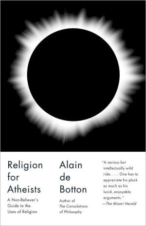 Book Religion for Atheists: A Non-believer's Guide to the Uses of Religion free