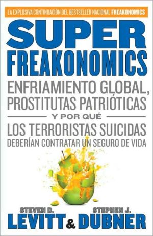 Book SuperFreakonomics: Enfriamiento global, prostitutas patrióticas y por qué los terroristas suicidas deberían contratar un seguro de vida (Spanish Edition) free