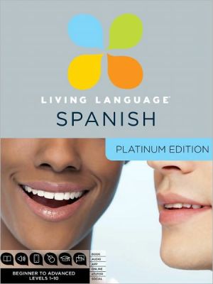 Book Living Language Spanish, Platinum Edition: A complete beginner through advanced course, including 3 coursebooks, 9 audio CDS, complete online course, apps, and live e-Tutoring free