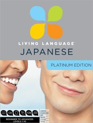Book Living Language Japanese, Platinum Edition: A complete beginner through advanced course, including 3 coursebooks, 9 audio CDs, Japanese reading & ... online course, apps, and live e-Tutoring free