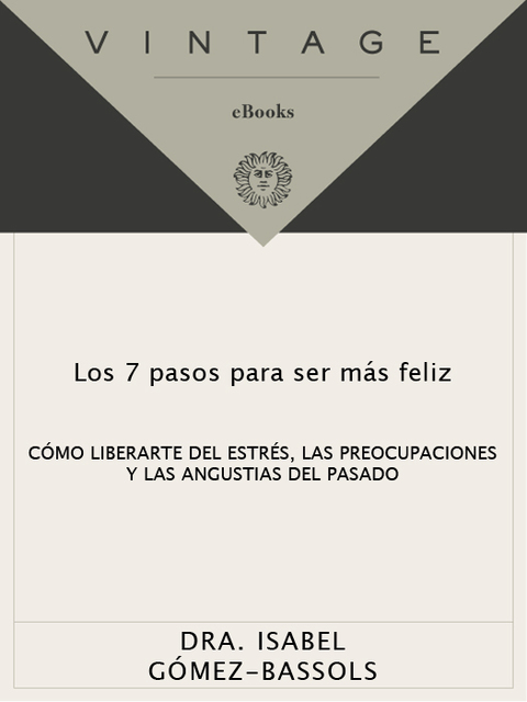 Book Los 7 pasos para ser más feliz: Cómo liberarte del estrés, las preocupaciones y las angustias del pasado (Spanish Edition) free