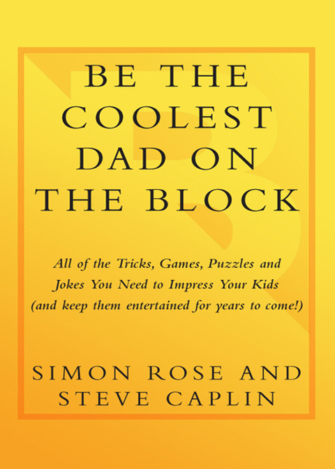 Book Be the Coolest Dad on the Block: All of the Tricks, Games, Puzzles and Jokes You Need to Impress Your Kids (and k eep them entertained for years to come!) free