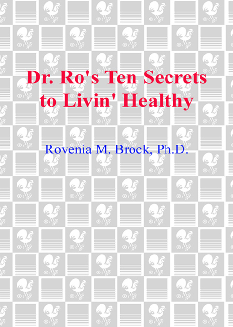 Book Dr. Ro's Ten Secrets to Livin' Healthy: A Nationally Renowned Nutritionist and NPR Contributor Shows You How to Look Great, Feel Better, and Live Long by Eating Right free