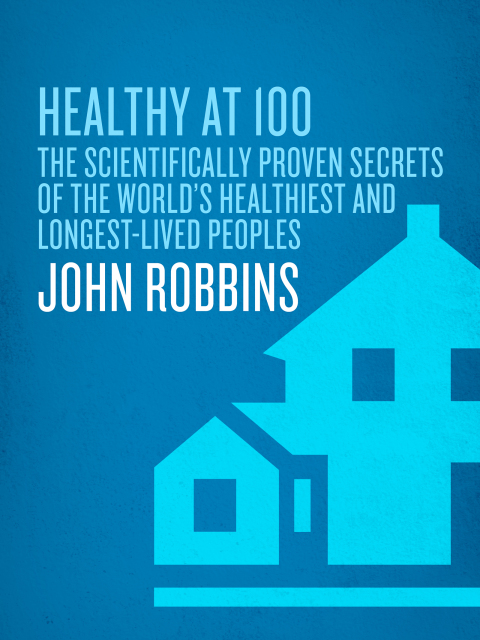 Book Healthy at 100: The Scientifically Proven Secrets of the World's Healthiest and Longest-Lived Peoples free