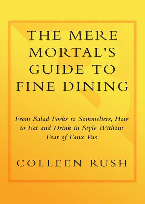 Book The Mere Mortal's Guide to Fine Dining: From Salad Forks to Sommeliers, How to Eat and Drink in Style Without Fear of Faux Pas free