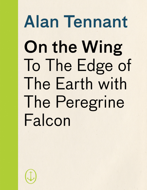 Book On the Wing: To the Edge of the Earth with the Peregrine Falcon free