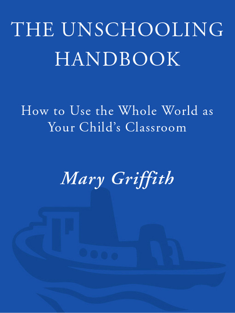 Book The Unschooling Handbook: How to Use the Whole World As Your Child's Classroom (Prima Home Learning Library) free