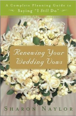 Book Renewing Your Wedding Vows: A Complete Planning Guide to Saying I Still Do free