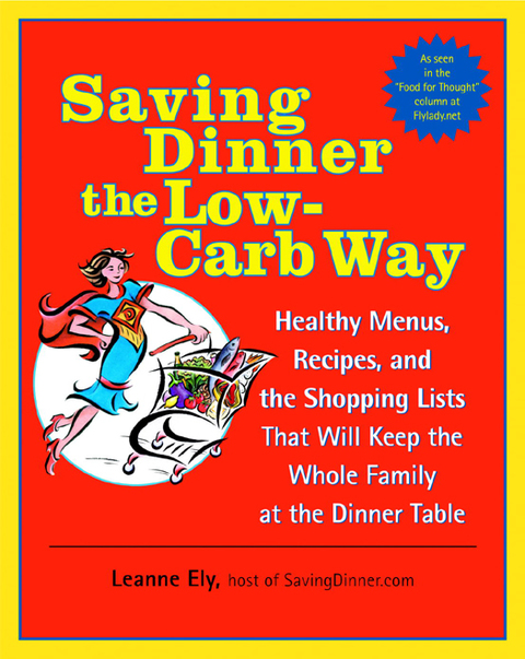 Book Saving Dinner the Low-Carb Way: Healthy Menus, Recipes, and the Shopping Lists That Will Keep the Whole Family at the Dinner Table: A Cookbook free