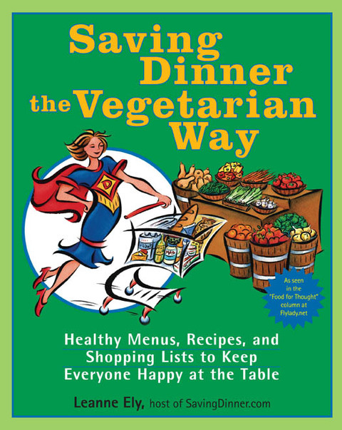 Book Saving Dinner the Vegetarian Way: Healthy Menus, Recipes, and Shopping Lists to Keep Everyone Happy at the Table: A Cookbook free