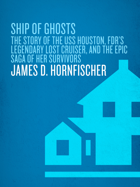 Book Ship of Ghosts: The Story of the USS Houston, FDR's Legendary Lost Cruiser, and the Epic Saga of Her Survivors free