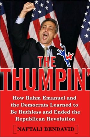 Book The Thumpin': How Rahm Emanuel and the Democrats Learned to Be Ruthless and Ended the Republican Revolution free