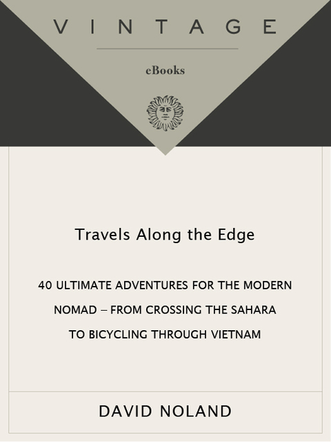 Book Travels Along the Edge: 40 Ultimate Adventures for the Modern Nomad--From Crossing the Sahara to Bicycli ng Through Vietnam free