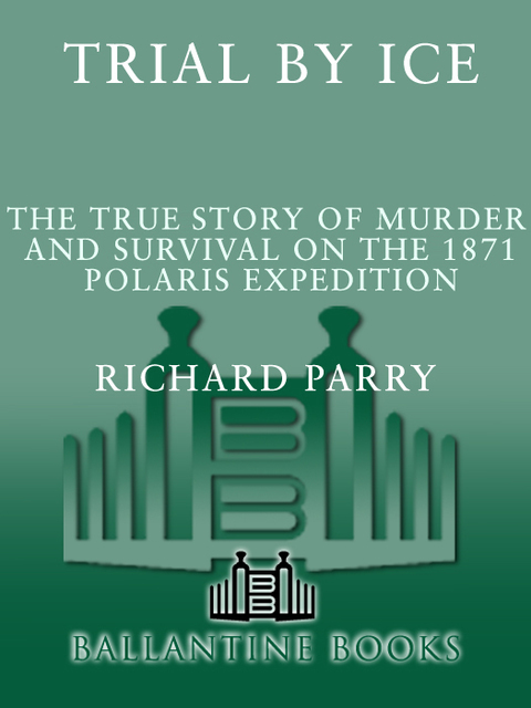 Book Trial by Ice: The True Story of Murder and Survival on the 1871 Polaris Expedition free