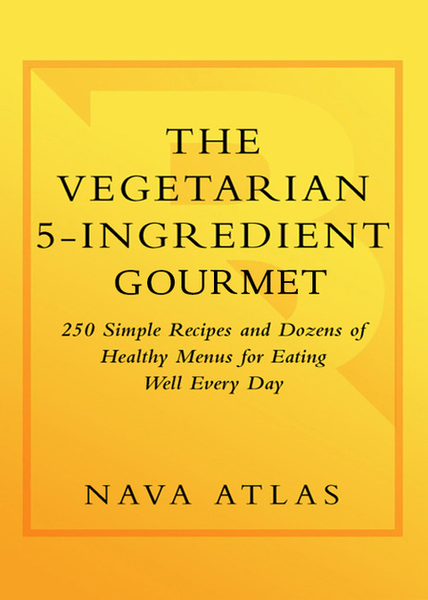 Book The Vegetarian 5-Ingredient Gourmet: 250 Simple Recipes and Dozens of Healthy Menus for Eating Well Every Day : A Cookbook free