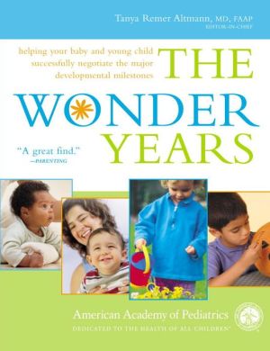 Book The Wonder Years: Helping Your Baby and Young Child Successfully Negotiate The Major Developmental Milestones free